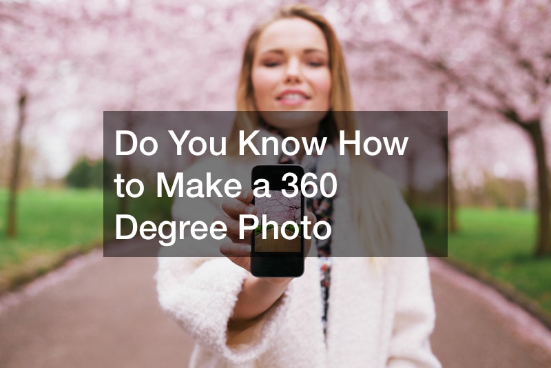Do You Know How to Make a 360 Degree Photo