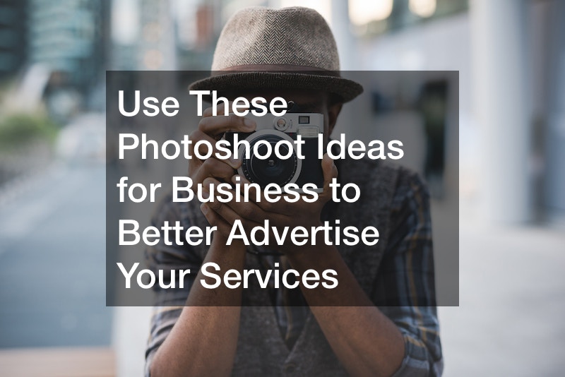 Use These Photoshoot Ideas for Business to Better Advertise Your Services