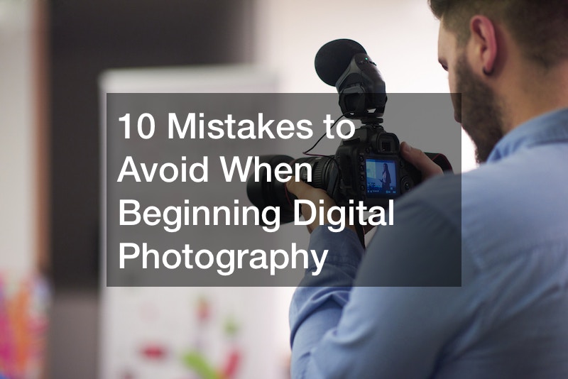 10 Mistakes to Avoid When Beginning Digital Photography