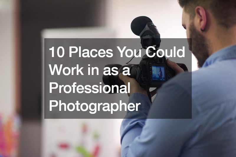10 Places You Could Work in as a Professional Photographer