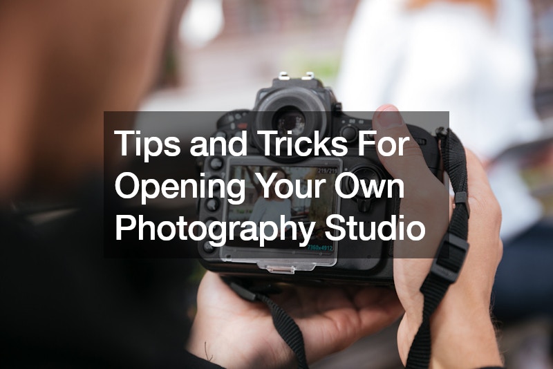 Tips and Tricks For Opening Your Own Photography Studio